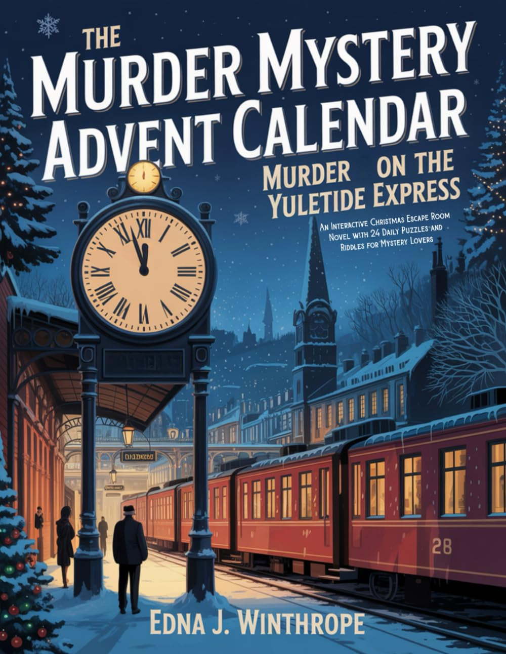 The Murder Mystery Advent Calendar - Murder on the Yuletide Express: an Interactive Christmas Escape Room Novel with 24 Daily Puzzles and Riddles for Mystery Lovers